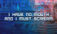I Have No Mouth And I Must Scream